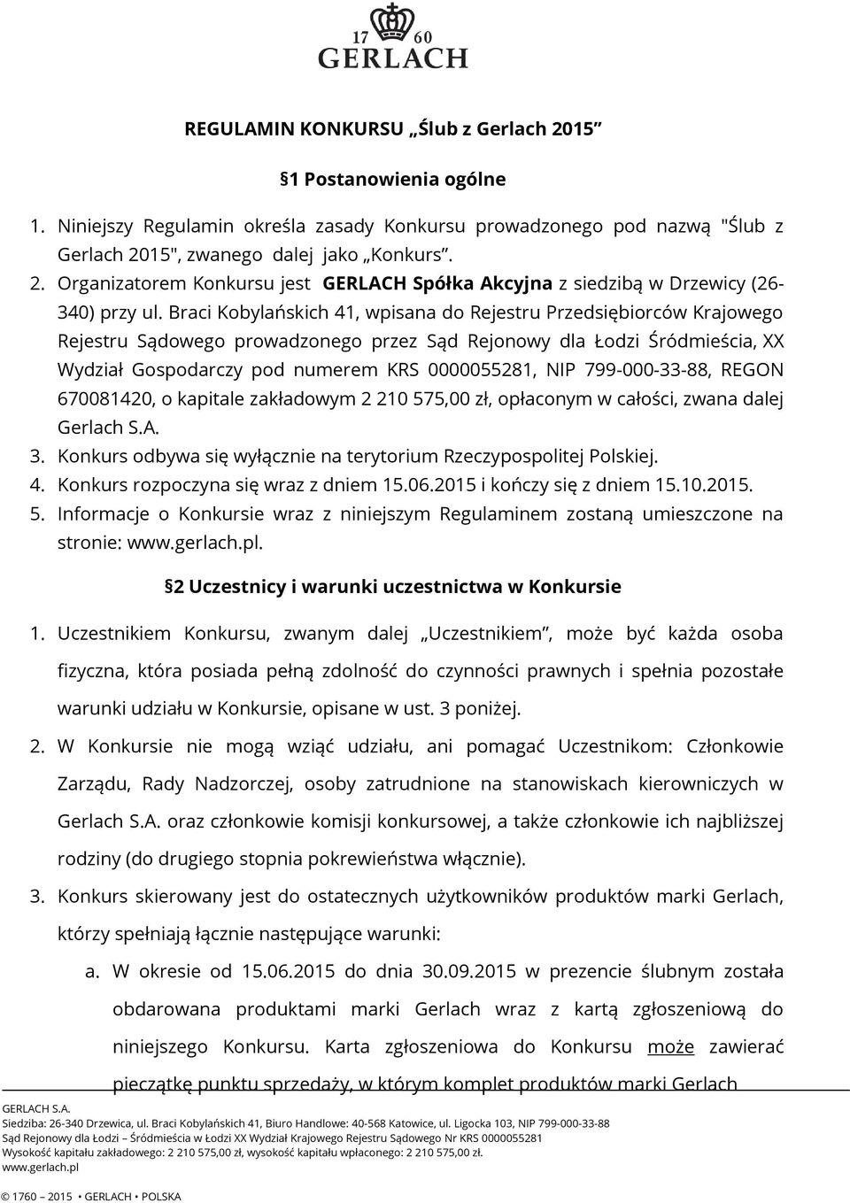 799-000-33-88, REGON 670081420, o kapitale zakładowym 2 210 575,00 zł, opłaconym w całości, zwana dalej Gerlach S.A. 3. Konkurs odbywa się wyłącznie na terytorium Rzeczypospolitej Polskiej. 4.
