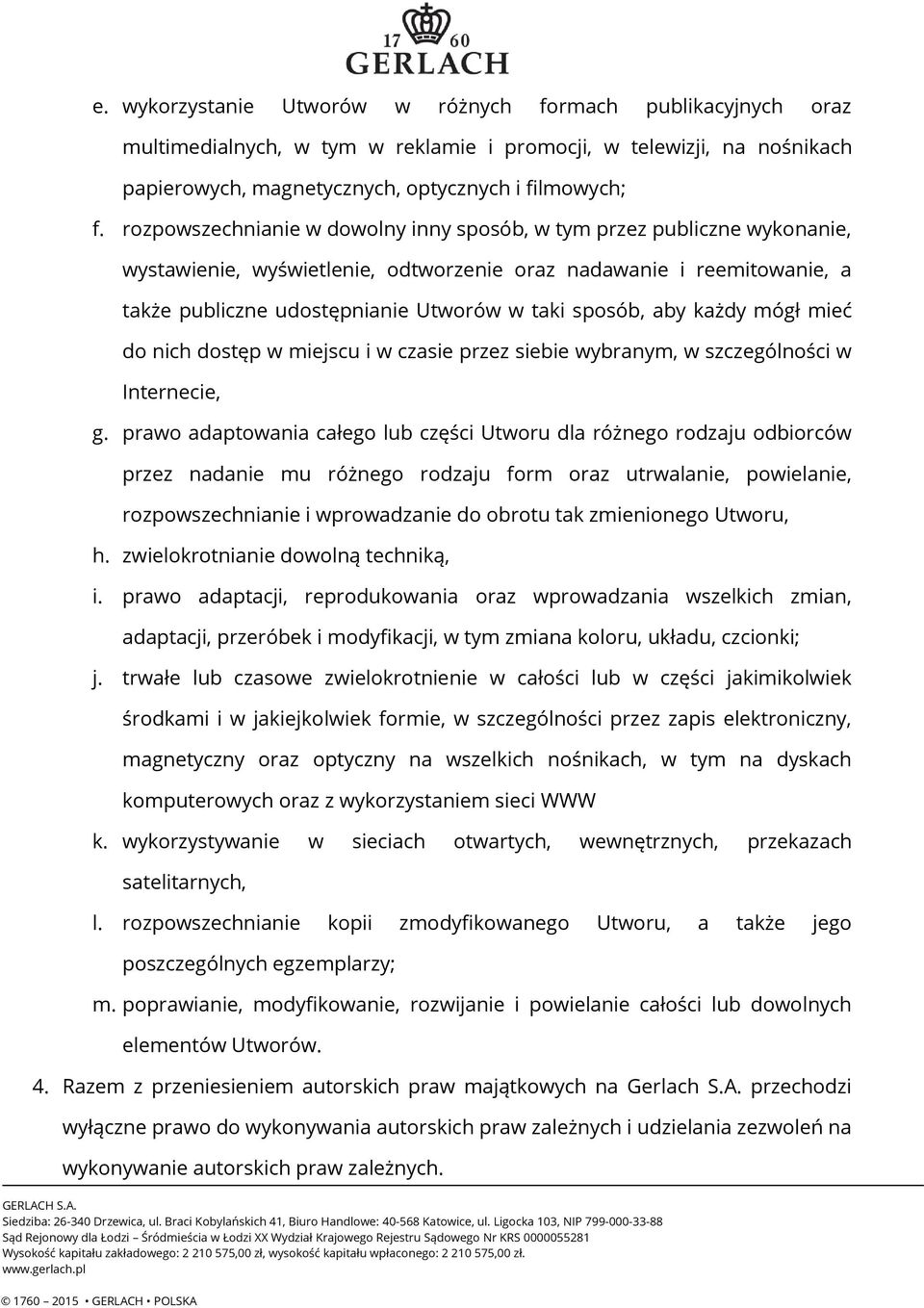 aby każdy mógł mieć do nich dostęp w miejscu i w czasie przez siebie wybranym, w szczególności w Internecie, g.