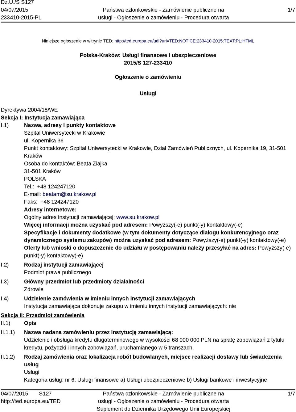 1) Nazwa, adresy i punkty kontaktowe Szpital Uniwersytecki w Krakowie ul. Kopernika 36 Punkt kontaktowy: Szpital Uniwersytecki w Krakowie, Dział Zamówień Publicznych, ul.