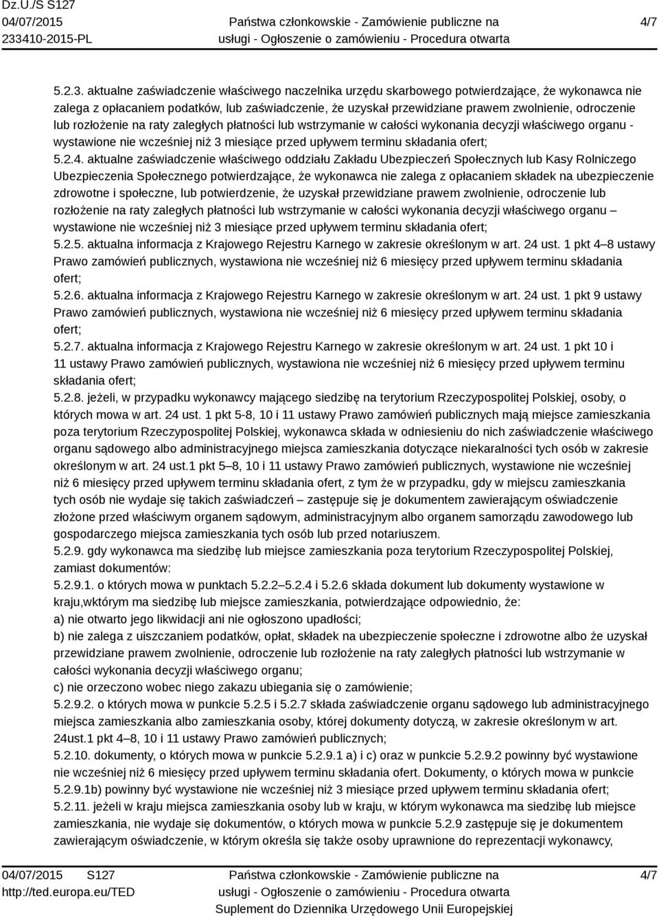 lub rozłożenie na raty zaległych płatności lub wstrzymanie w całości wykonania decyzji właściwego organu - wystawione nie wcześniej niż 3 miesiące przed upływem terminu składania ofert; 5.2.4.