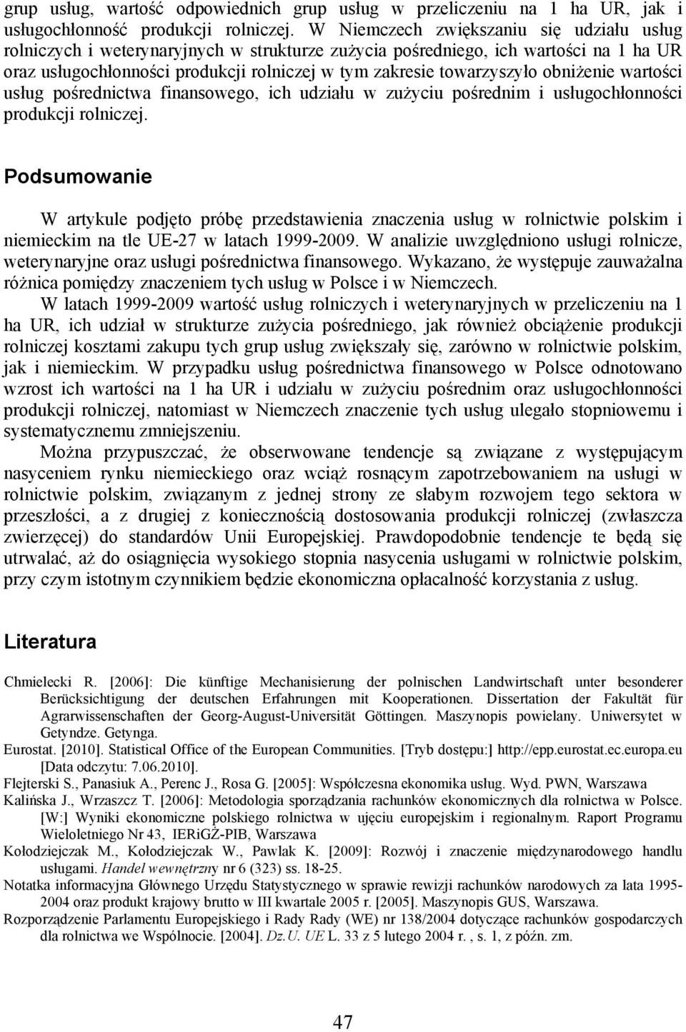 obniżenie wartości usług pośrednictwa finansowego, ich udziału w zużyciu pośrednim i usługochłonności produkcji rolniczej.