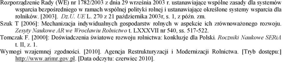 270 z 21 października 2003r, s. 1, z późn. zm. Szuk T [2006]: Mechanizacja indywidualnych gospodarstw rolnych w aspekcie ich zrównoważonego rozwoju.