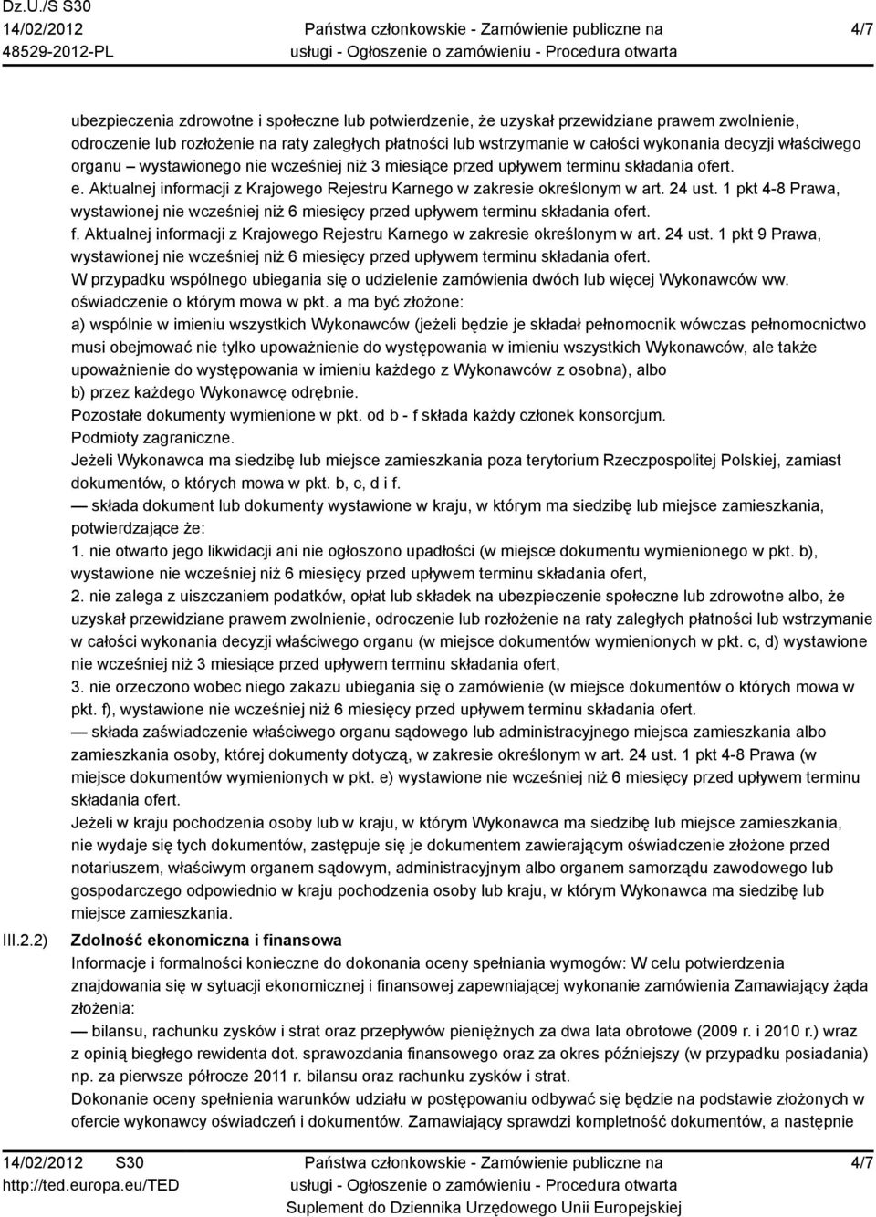 właściwego organu wystawionego nie wcześniej niż 3 miesiące przed upływem terminu składania ofert. e. Aktualnej informacji z Krajowego Rejestru Karnego w zakresie określonym w art. 24 ust.