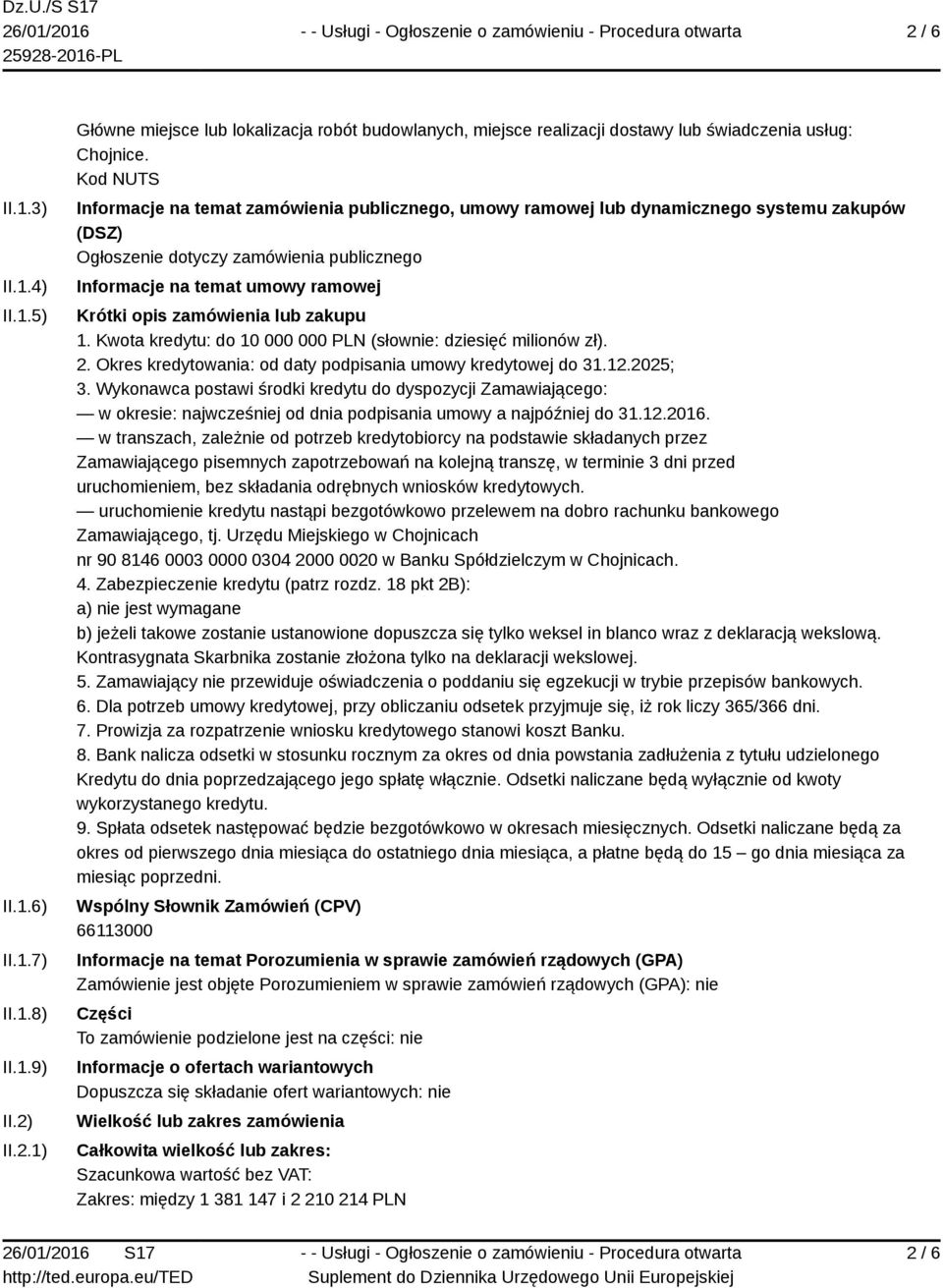 zamówienia lub zakupu 1. Kwota kredytu: do 10 000 000 PLN (słownie: dziesięć milionów zł). 2. Okres kredytowania: od daty podpisania umowy kredytowej do 31.12.2025; 3.