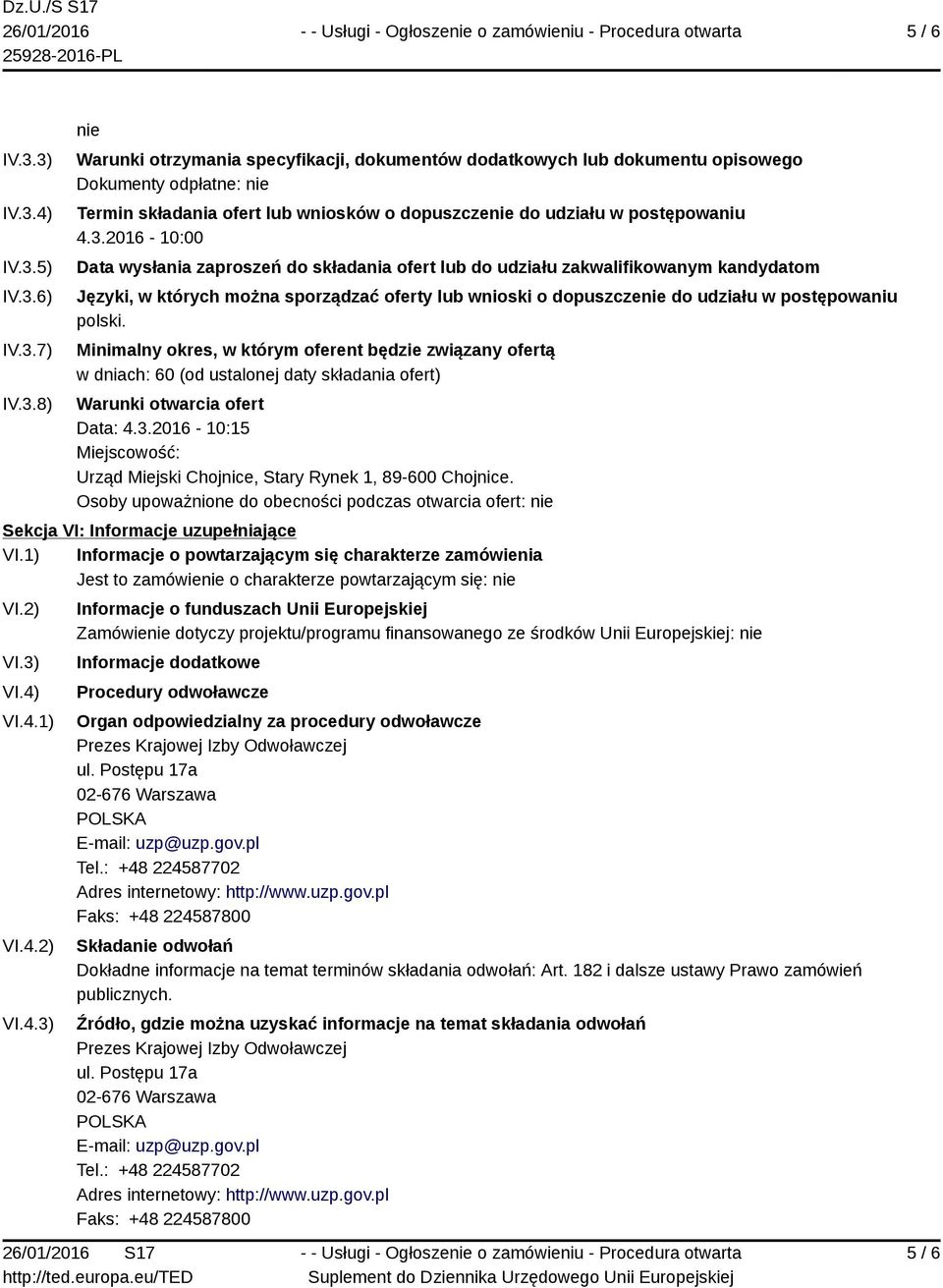 3.2016-10:00 Data wysłania zaproszeń do składania ofert lub do udziału zakwalifikowanym kandydatom Języki, w których można sporządzać oferty lub wnioski o dopuszczenie do udziału w postępowaniu