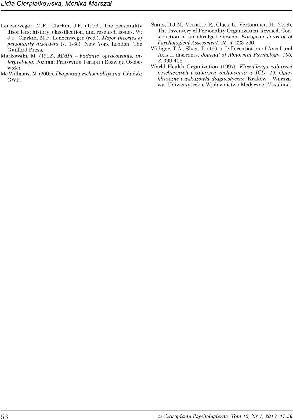 Poznań: Pracownia Terapii i Rozwoju Osobowości. Mc Williams, N. (2009). Diagnoza psychoanalityczna. Gdańsk: GWP. Smits, D.J.M., Vermote, R., Claes, L., Vertommen, H. (2009). The Inventory of Personality Organization-Revised.
