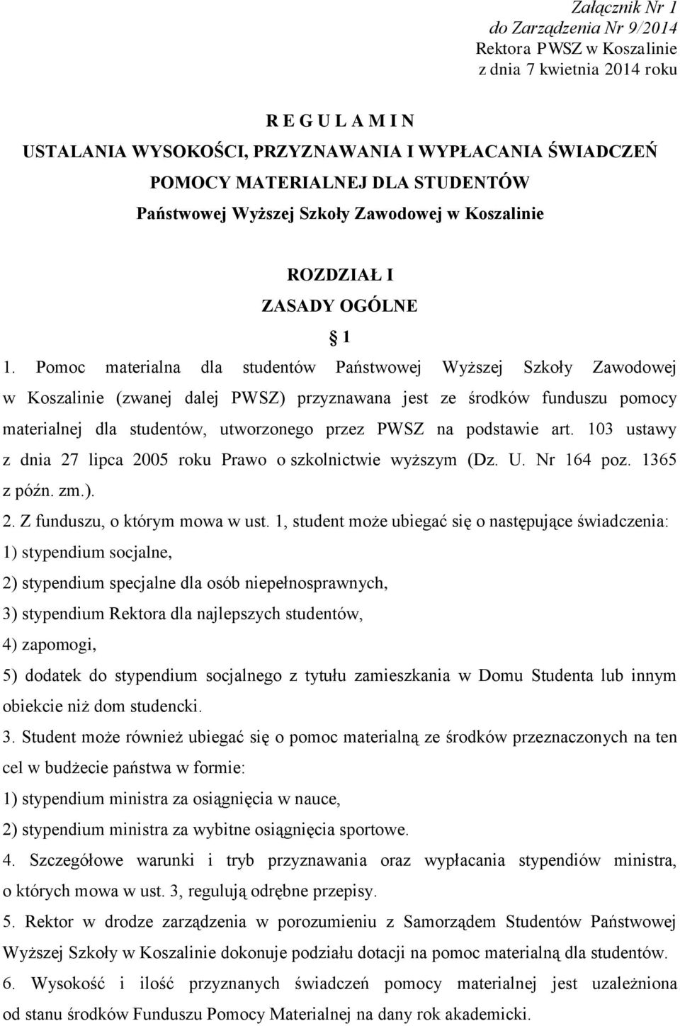 Pomoc materialna dla studentów Państwowej Wyższej Szkoły Zawodowej w Koszalinie (zwanej dalej PWSZ) przyznawana jest ze środków funduszu pomocy materialnej dla studentów, utworzonego przez PWSZ na