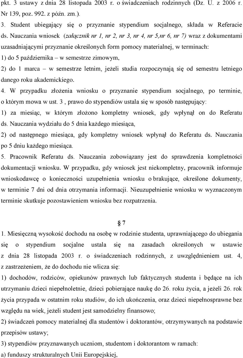 zimowym, 2) do 1 marca w semestrze letnim, jeżeli studia rozpoczynają się od semestru letniego danego roku akademickiego. 4.