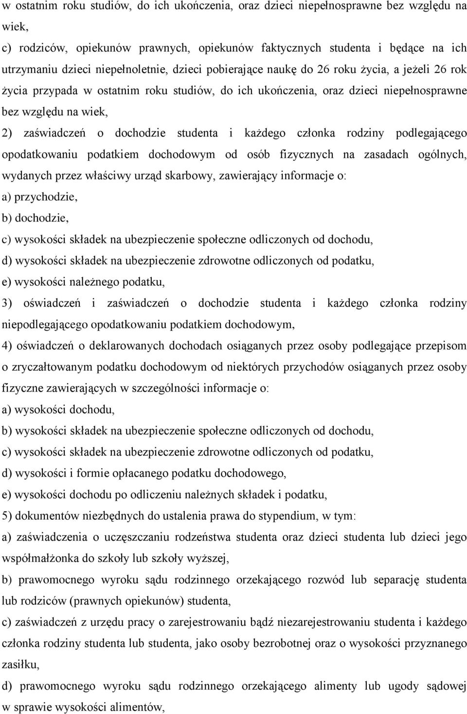 dochodzie studenta i każdego członka rodziny podlegającego opodatkowaniu podatkiem dochodowym od osób fizycznych na zasadach ogólnych, wydanych przez właściwy urząd skarbowy, zawierający informacje