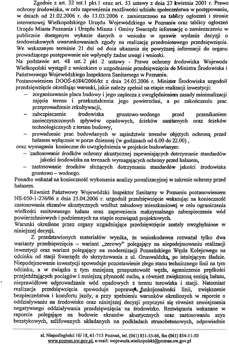 zamieszczono na tablicy og³oszeñ i stronie internetowej Wielkopolskiego Urzêdu Wojewódzkiego w Poznaniu oraz tablicy og³oszeñ Urzêdu Miasta Poznania i Urzêdu Miasta i Gminy Swarzêdz infom13cjê o