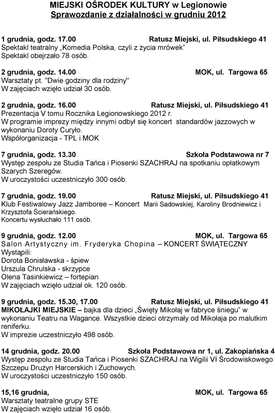 "Dwie godziny dla rodziny" W zajęciach wzięło udział 30 osób. 2 grudnia, godz. 16.00 Ratusz Miejski, ul. Piłsudskiego 41 Prezentacja V tomu Rocznika Legionowskiego 2012 r.