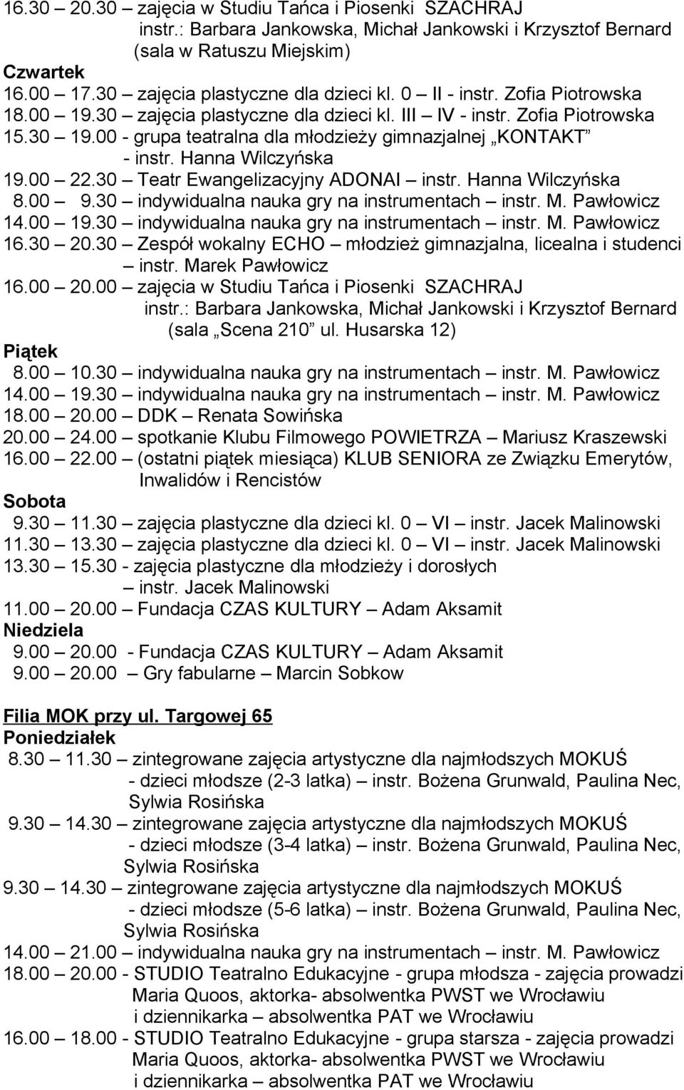 30 Teatr Ewangelizacyjny ADONAI instr. Hanna Wilczyńska 8.00 9.30 indywidualna nauka gry na instrumentach instr. M. Pawłowicz 14.00 19.30 indywidualna nauka gry na instrumentach instr. M. Pawłowicz 16.