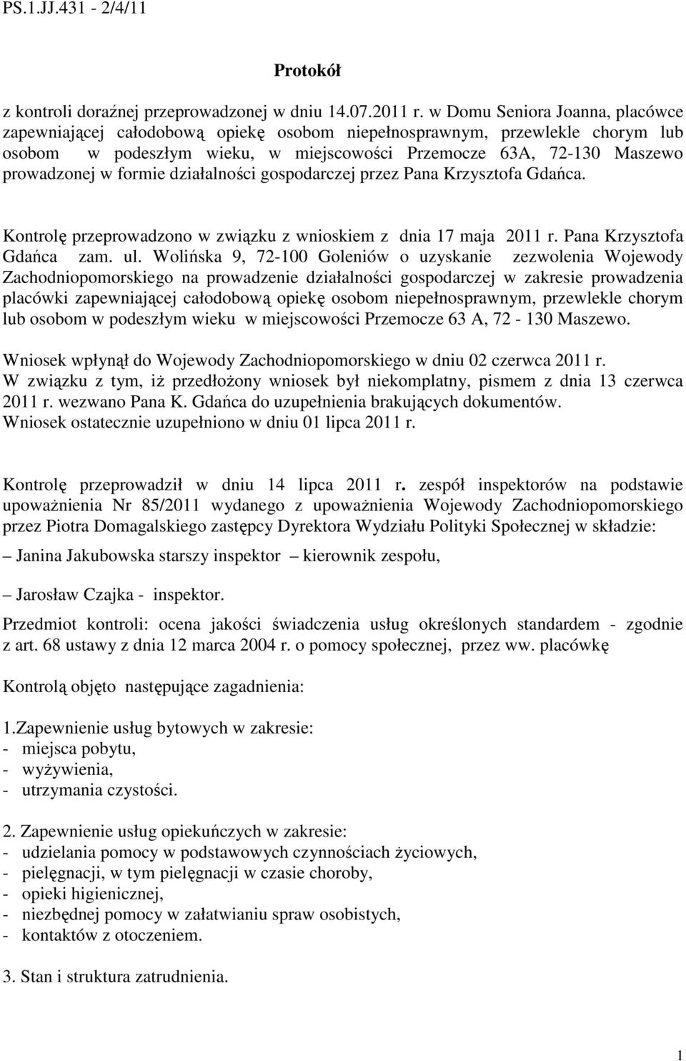 formie działalności gospodarczej przez Pana Krzysztofa Gdańca. Kontrolę przeprowadzono w związku z wnioskiem z dnia 17 maja 2011 r. Pana Krzysztofa Gdańca zam. ul.