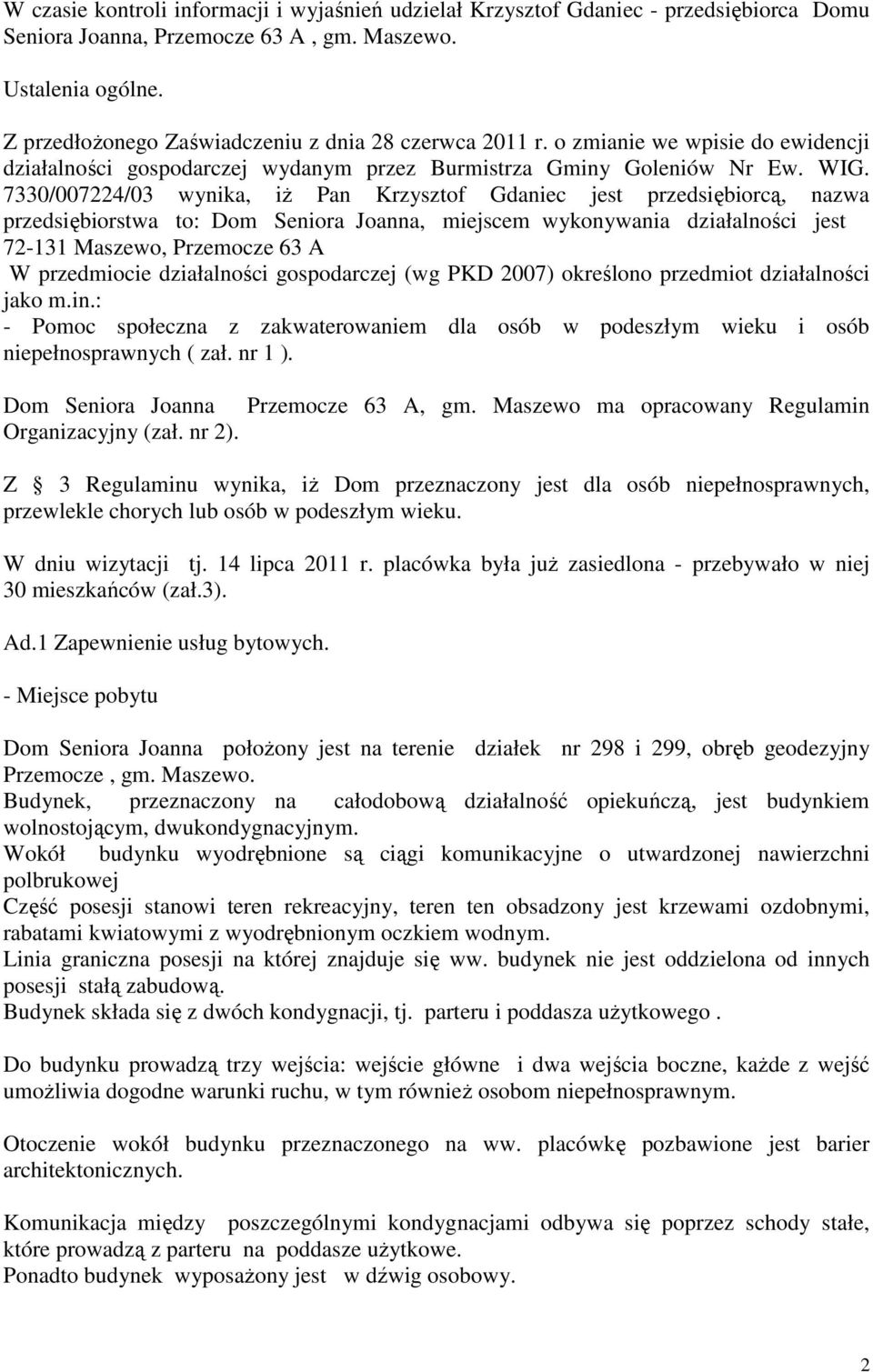 7330/007224/03 wynika, iż Pan Krzysztof Gdaniec jest przedsiębiorcą, nazwa przedsiębiorstwa to: Dom Seniora Joanna, miejscem wykonywania działalności jest 72-131 Maszewo, Przemocze 63 A W przedmiocie