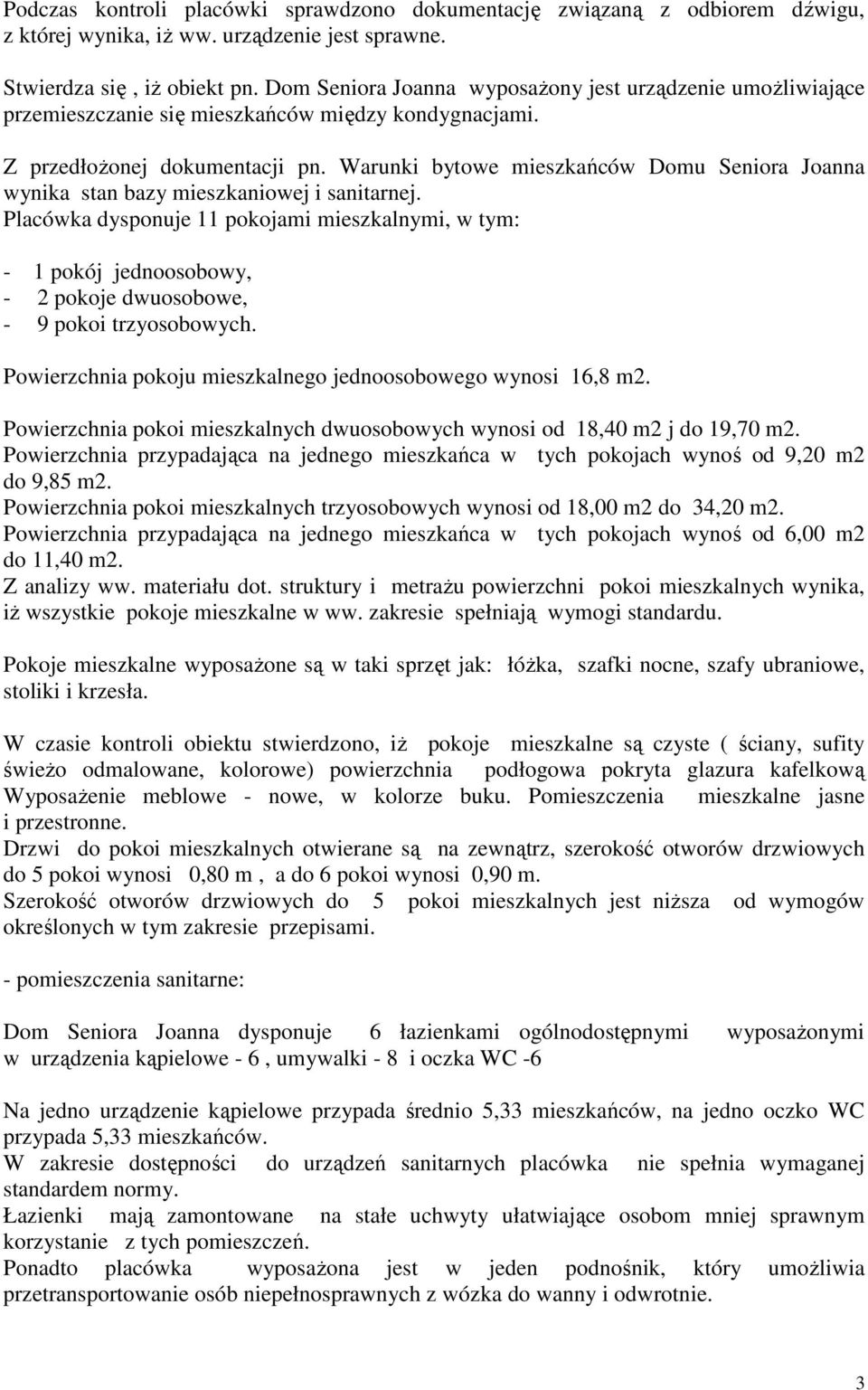 Warunki bytowe mieszkańców Domu Seniora Joanna wynika stan bazy mieszkaniowej i sanitarnej.