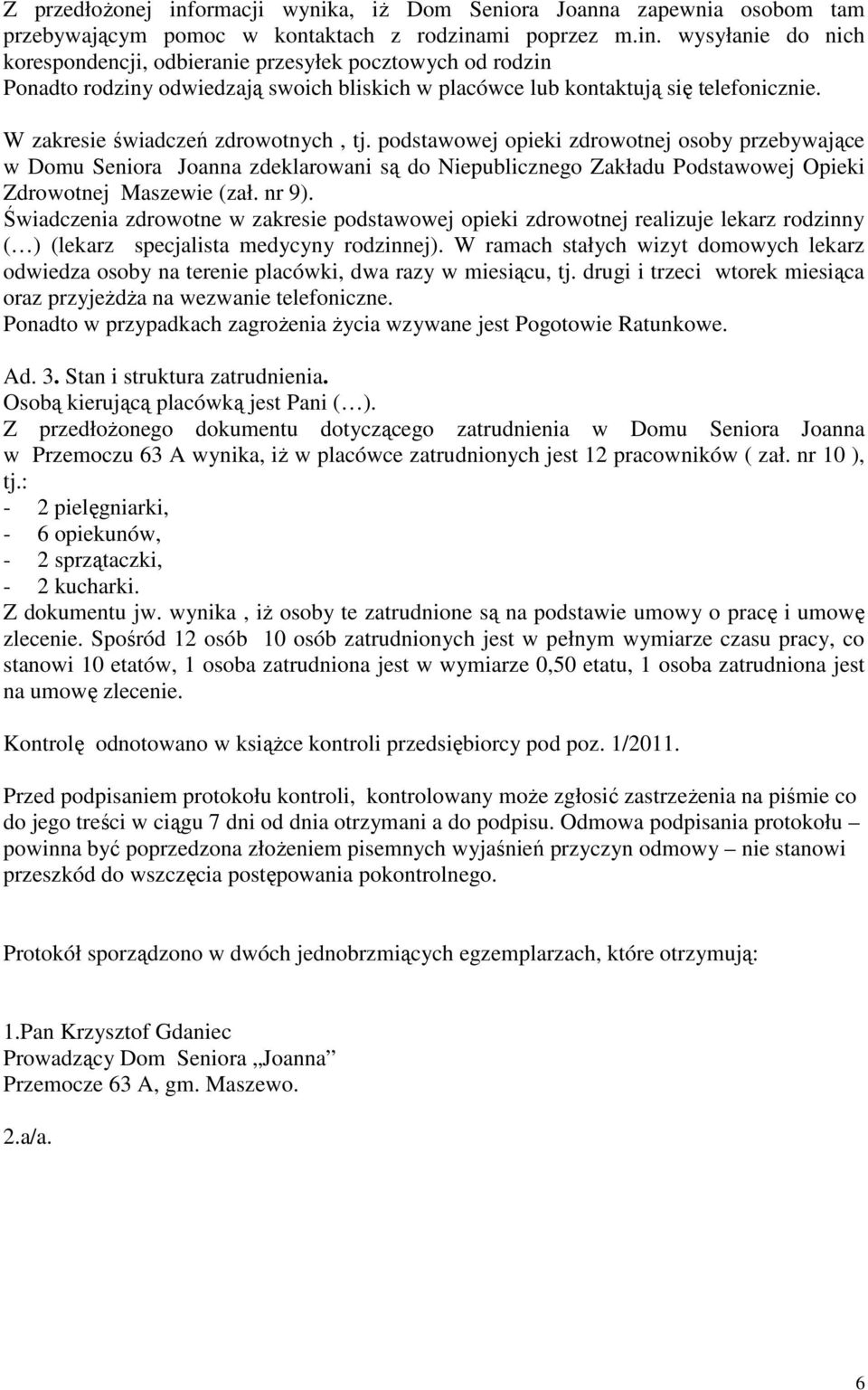 nr 9). Świadczenia zdrowotne w zakresie podstawowej opieki zdrowotnej realizuje lekarz rodzinny ( ) (lekarz specjalista medycyny rodzinnej).