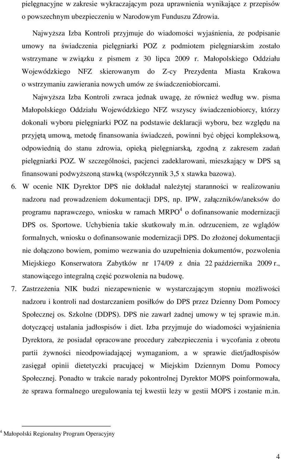 Małopolskiego Oddziału Wojewódzkiego NFZ skierowanym do Z-cy Prezydenta Miasta Krakowa o wstrzymaniu zawierania nowych umów ze świadczeniobiorcami.