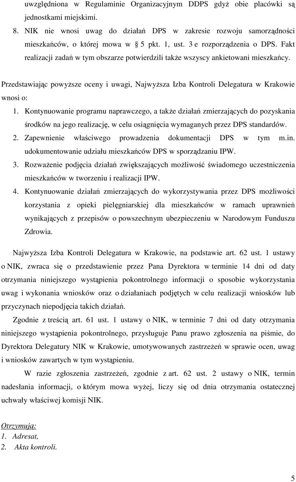 Przedstawiając powyŝsze oceny i uwagi, NajwyŜsza Izba Kontroli Delegatura w Krakowie wnosi o: 1.