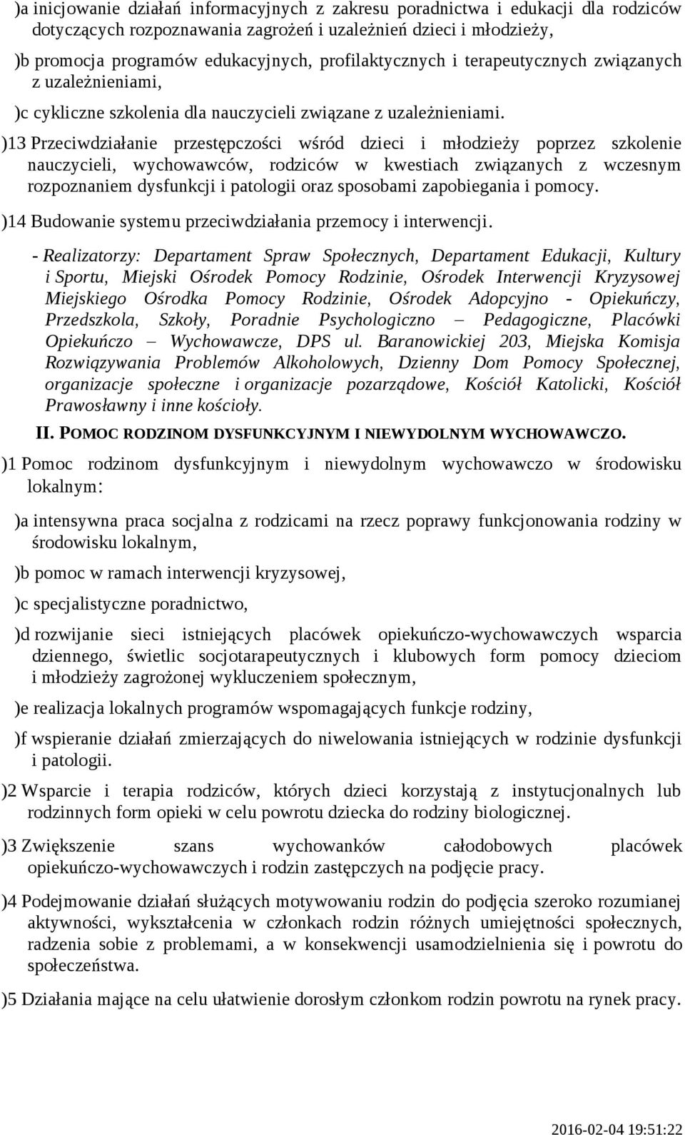 )13 Przeciwdziałanie przestępczości wśród dzieci i młodzieży poprzez szkolenie nauczycieli, wychowawców, rodziców w kwestiach związanych z wczesnym rozpoznaniem dysfunkcji i patologii oraz sposobami