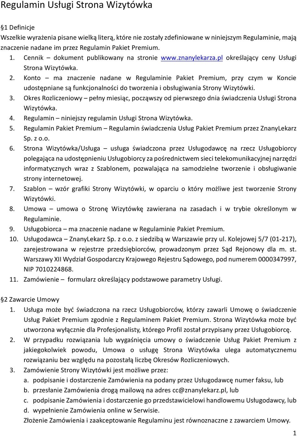 Konto ma znaczenie nadane w Regulaminie Pakiet Premium, przy czym w Koncie udostępniane są funkcjonalności do tworzenia i obsługiwania Strony Wizytówki. 3.