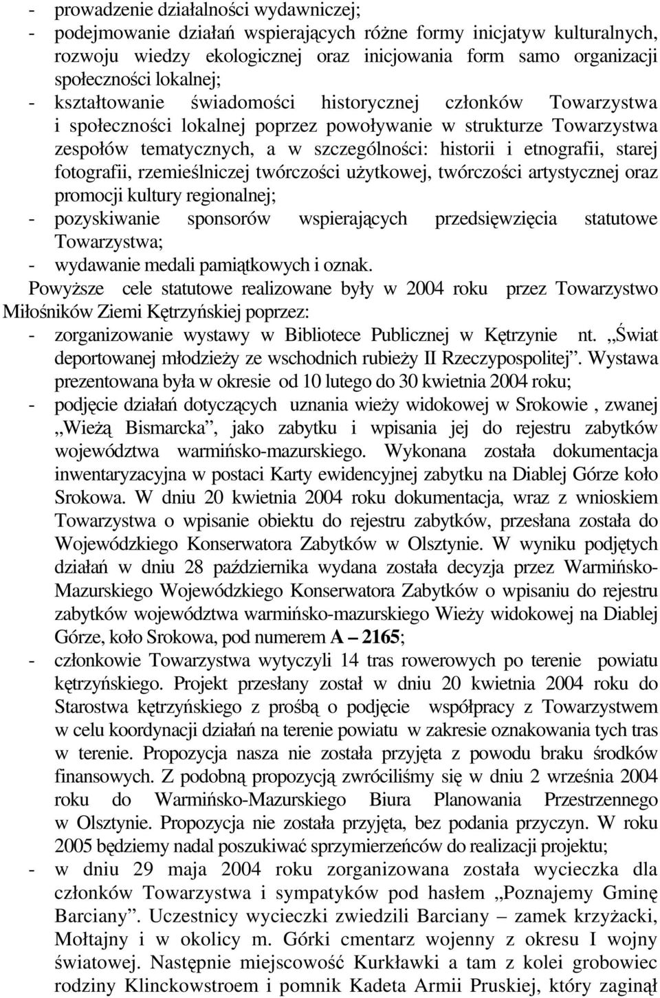 etnografii, starej fotografii, rzemieślniczej twórczości użytkowej, twórczości artystycznej oraz promocji kultury regionalnej; - pozyskiwanie sponsorów wspierających przedsięwzięcia statutowe