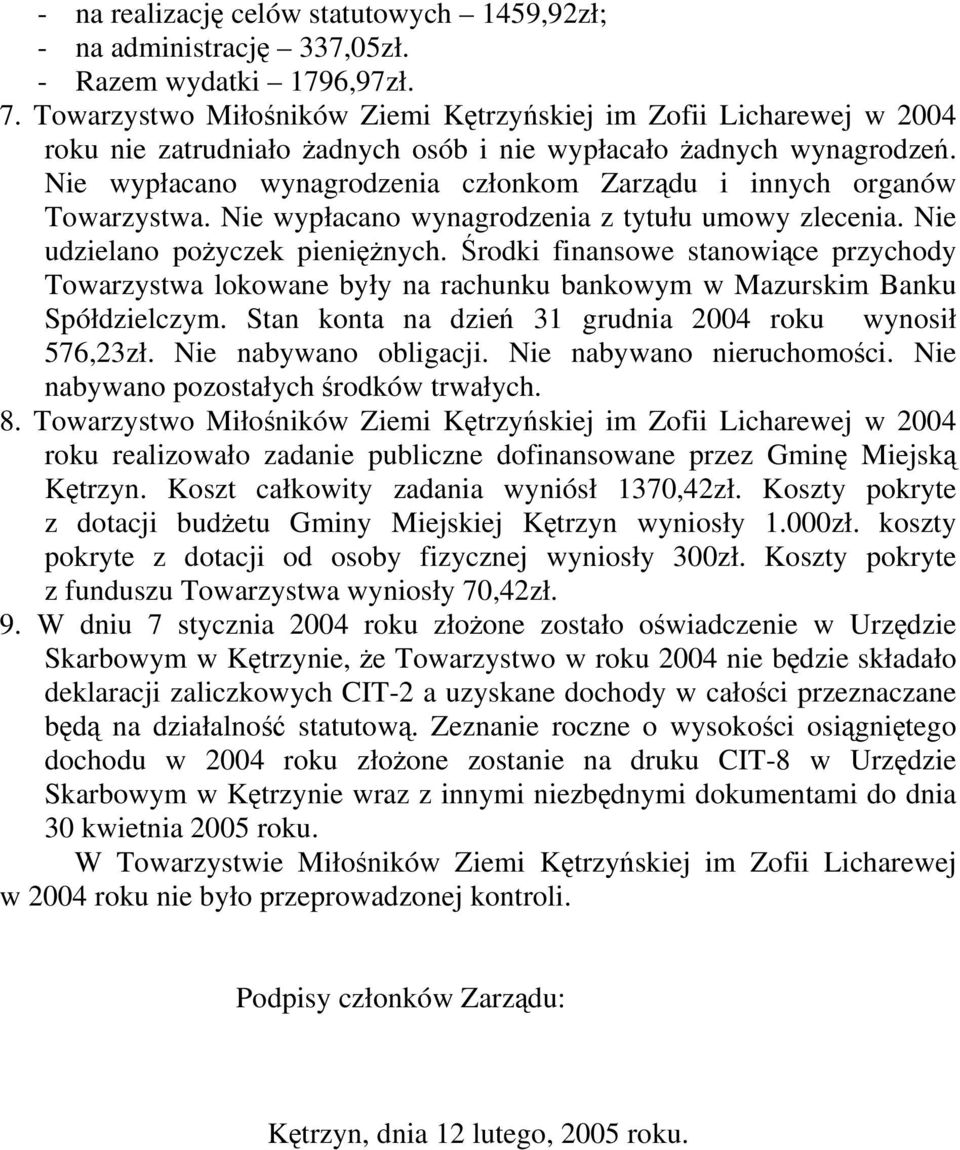 Nie wypłacano wynagrodzenia członkom Zarządu i innych organów Towarzystwa. Nie wypłacano wynagrodzenia z tytułu umowy zlecenia. Nie udzielano pożyczek pieniężnych.