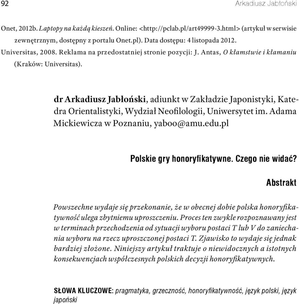 dr Arkadiusz Jabłoński, adiunkt w Zakładzie Japonistyki, Katedra Orientalistyki, Wydział Neofilologii, Uniwersytet im. Adama Mickiewicza w Poznaniu, yaboo@amu.edu.pl Polskie gry honoryfikatywne.
