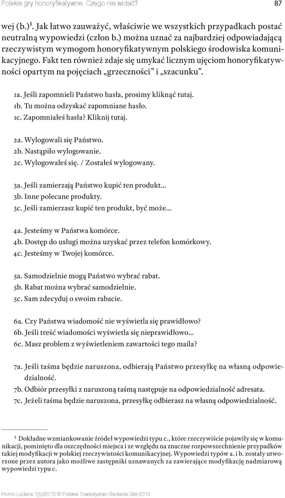 Fakt ten również zdaje się umykać licznym ujęciom honoryfikatywności opartym na pojęciach grzeczności i szacunku. 1a. Jeśli zapomnieli Państwo hasła, prosimy kliknąć tutaj. 1b.