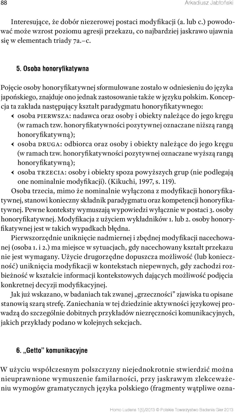 Koncepcja ta zakłada następujący kształt paradygmatu honoryfikatywnego: ԀԀ osoba pierwsza: nadawca oraz osoby i obiekty należące do jego kręgu (w ramach tzw.