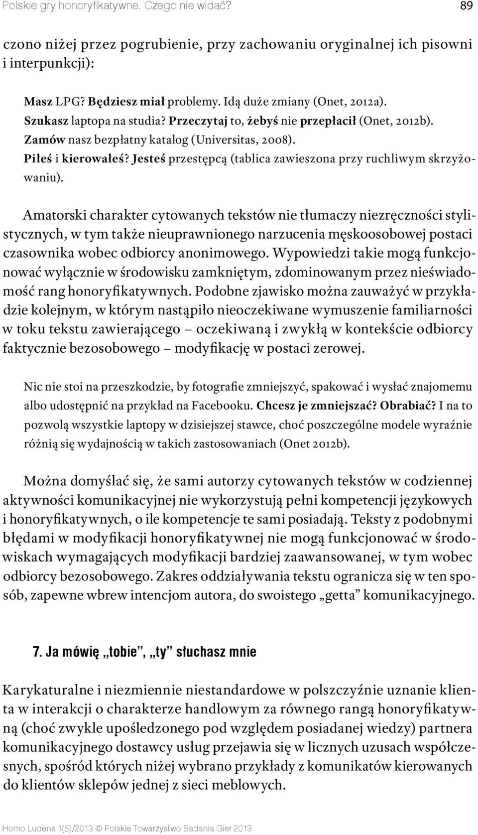 Jesteś przestępcą (tablica zawieszona przy ruchliwym skrzyżowaniu).