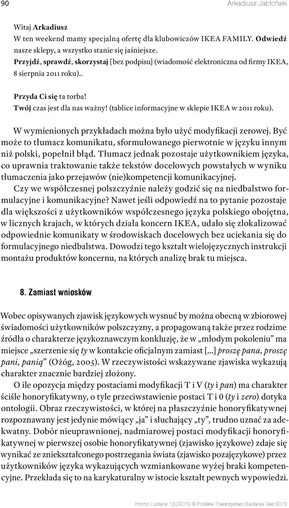 (tablice informacyjne w sklepie IKEA w 2011 roku). W wymienionych przykładach można było użyć modyfikacji zerowej.