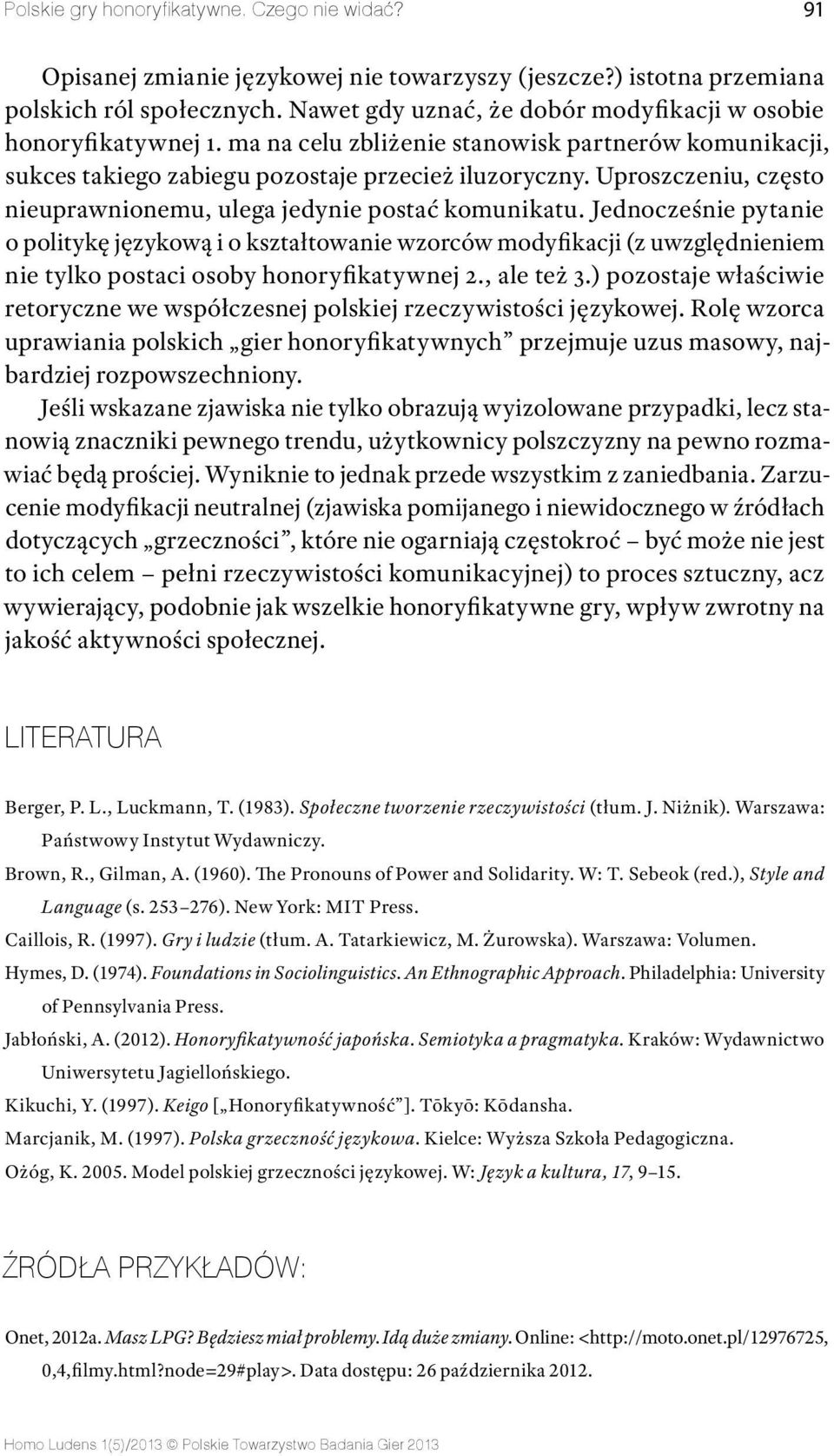 Uproszczeniu, często nieuprawnionemu, ulega jedynie postać komunikatu.