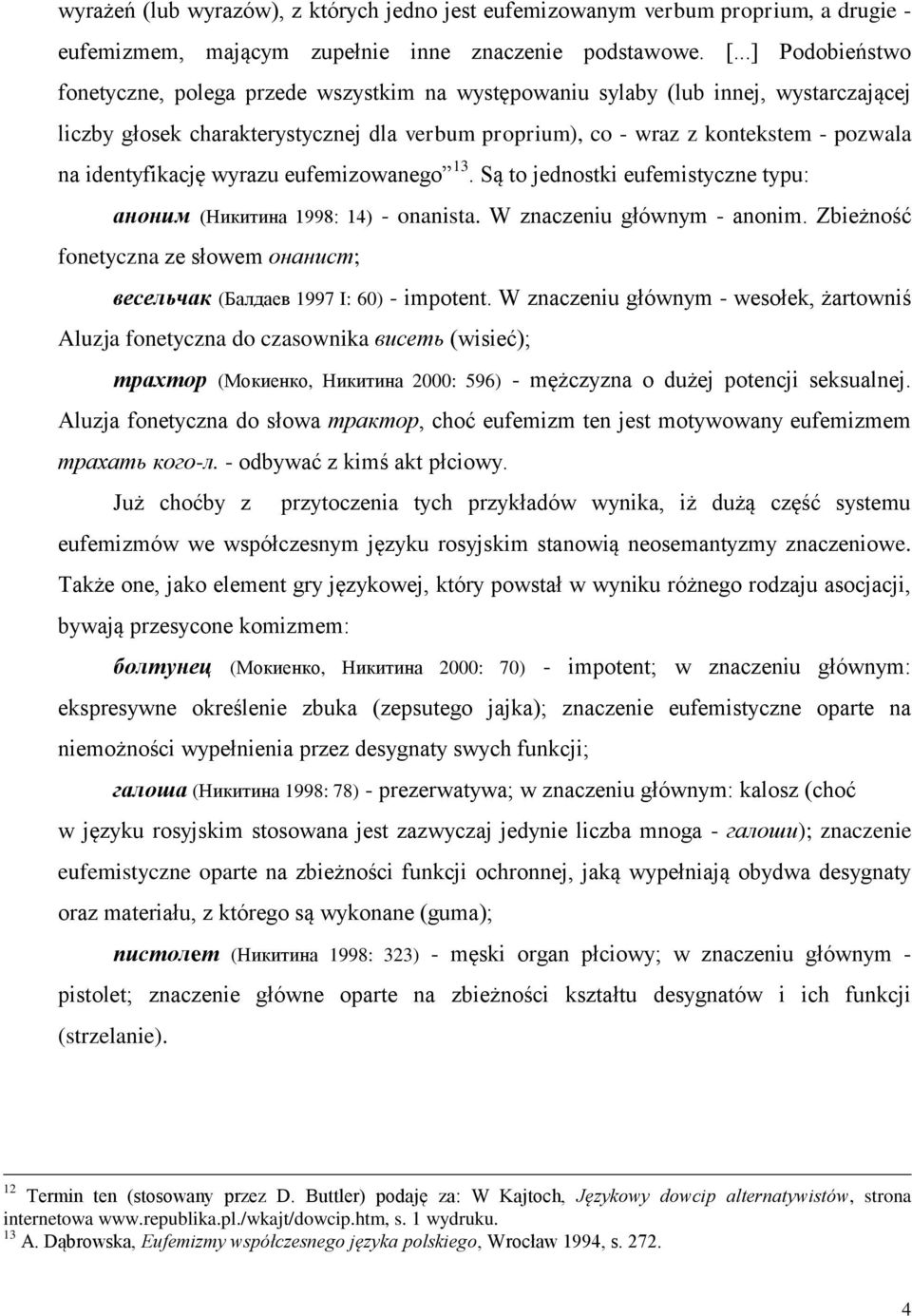 identyfikację wyrazu eufemizowanego 13. Są to jednostki eufemistyczne typu: аноним (Никитина 1998: 14) - onanista. W znaczeniu głównym - anonim.