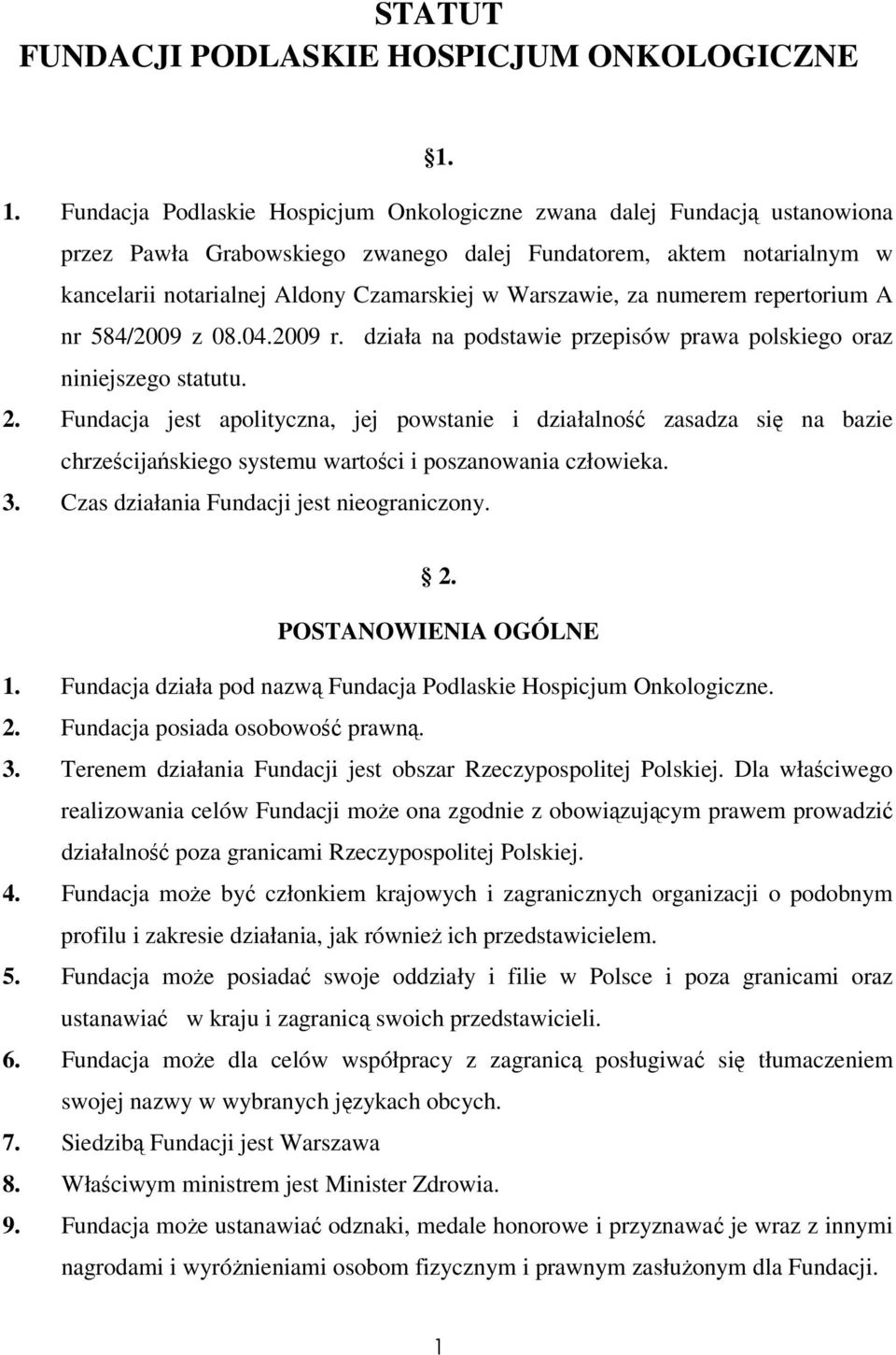 Warszawie, za numerem repertorium A nr 584/2009 z 08.04.2009 r. działa na podstawie przepisów prawa polskiego oraz niniejszego statutu. 2.