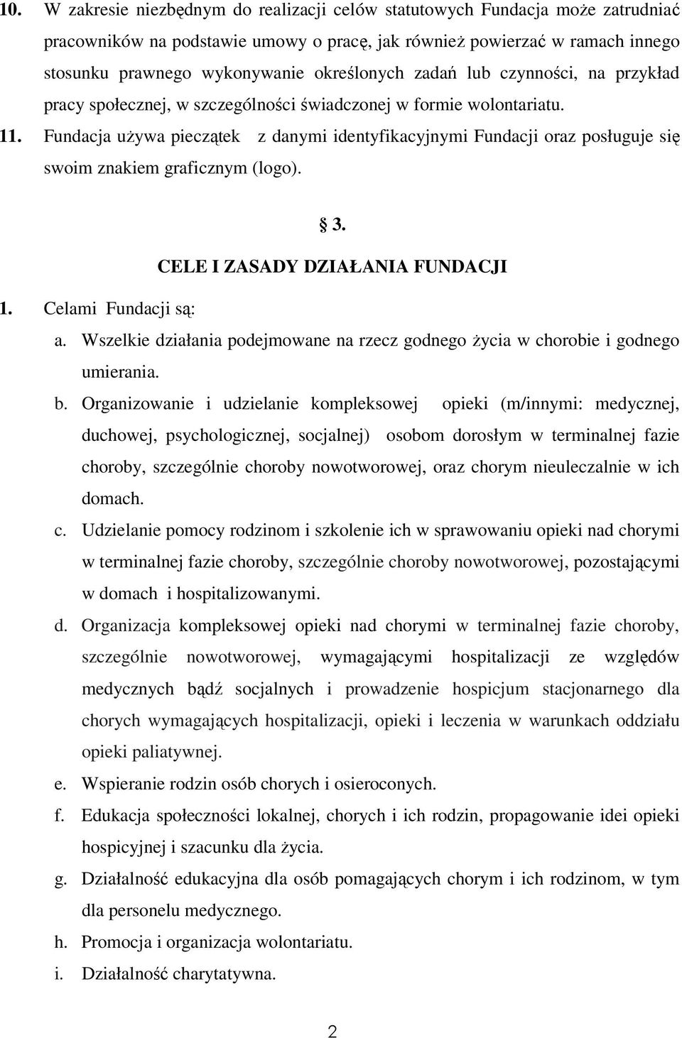 Fundacja używa pieczątek z danymi identyfikacyjnymi Fundacji oraz posługuje się swoim znakiem graficznym (logo). 3. CELE I ZASADY DZIAŁANIA FUNDACJI 1. Celami Fundacji są: a.