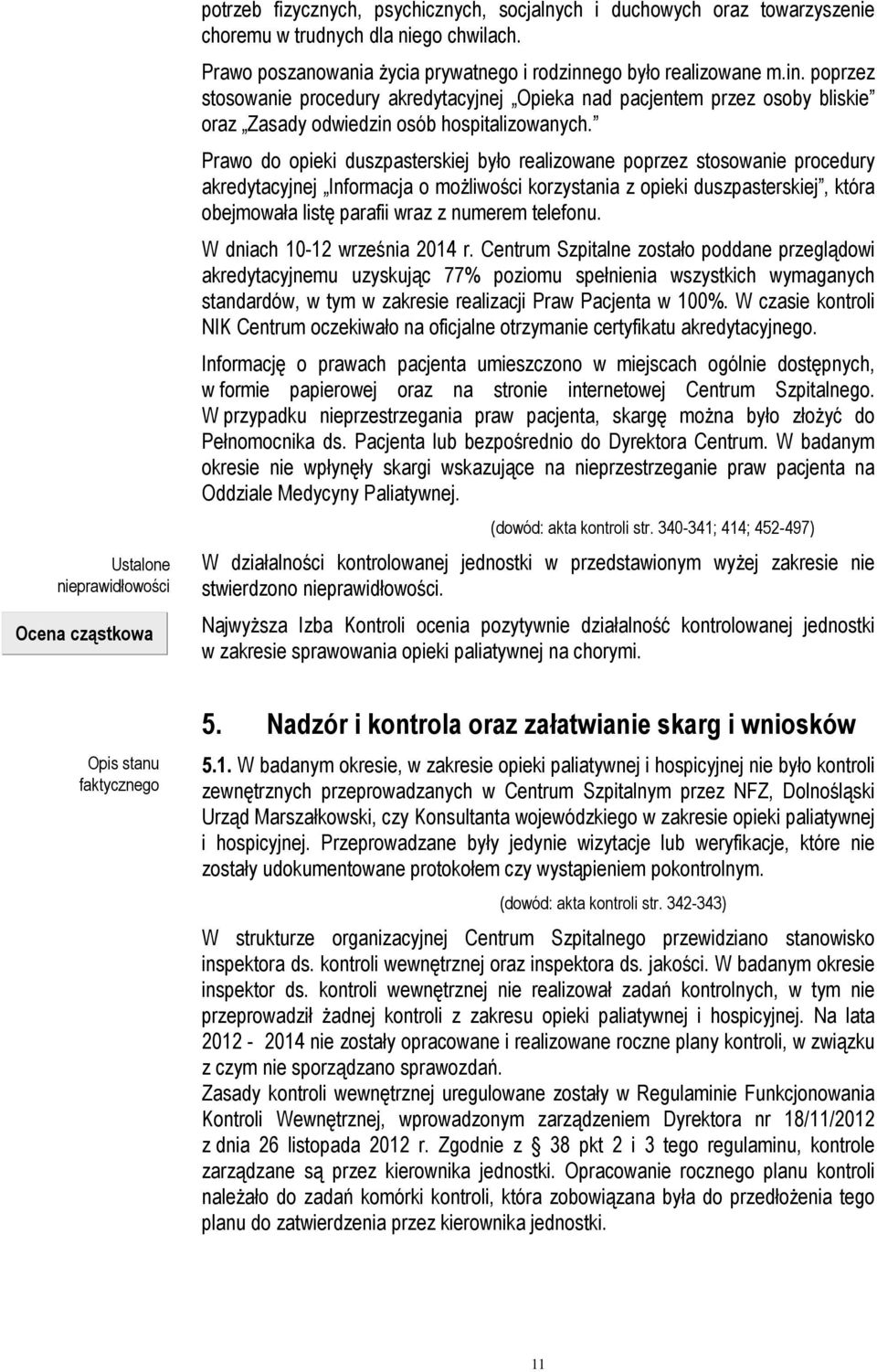 Prawo do opieki duszpasterskiej było realizowane poprzez stosowanie procedury akredytacyjnej Informacja o możliwości korzystania z opieki duszpasterskiej, która obejmowała listę parafii wraz z