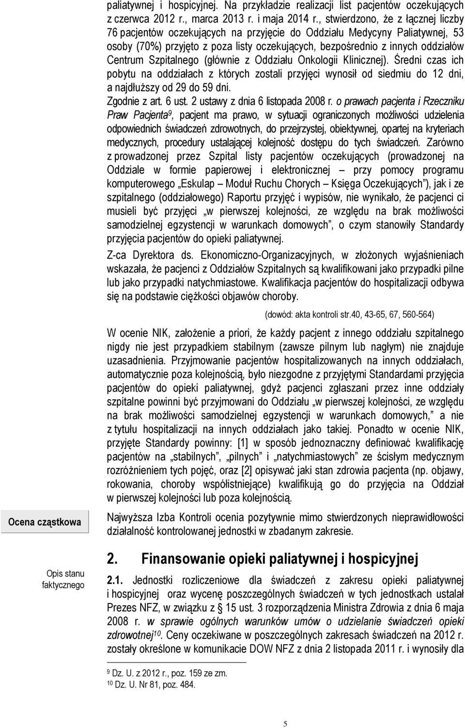 Szpitalnego (głównie z Oddziału Onkologii Klinicznej). Średni czas ich pobytu na oddziałach z których zostali przyjęci wynosił od siedmiu do 12 dni, a najdłuższy od 29 do 59 dni. Zgodnie z art. 6 ust.
