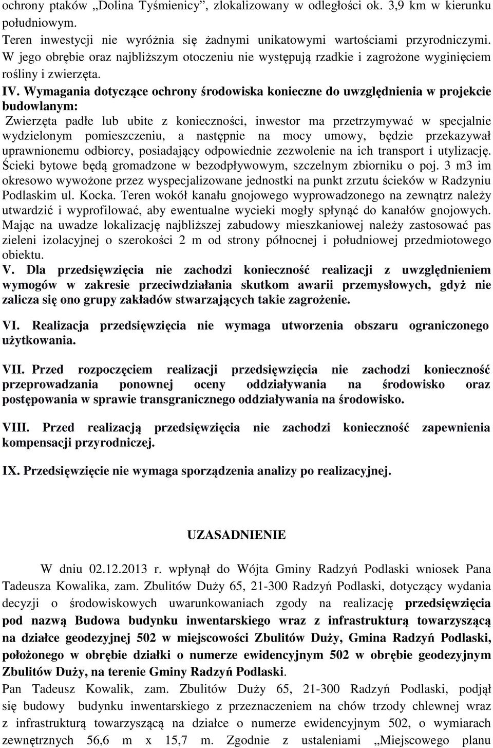 Wymagania dotyczące ochrony środowiska konieczne do uwzględnienia w projekcie budowlanym: Zwierzęta padłe lub ubite z konieczności, inwestor ma przetrzymywać w specjalnie wydzielonym pomieszczeniu, a