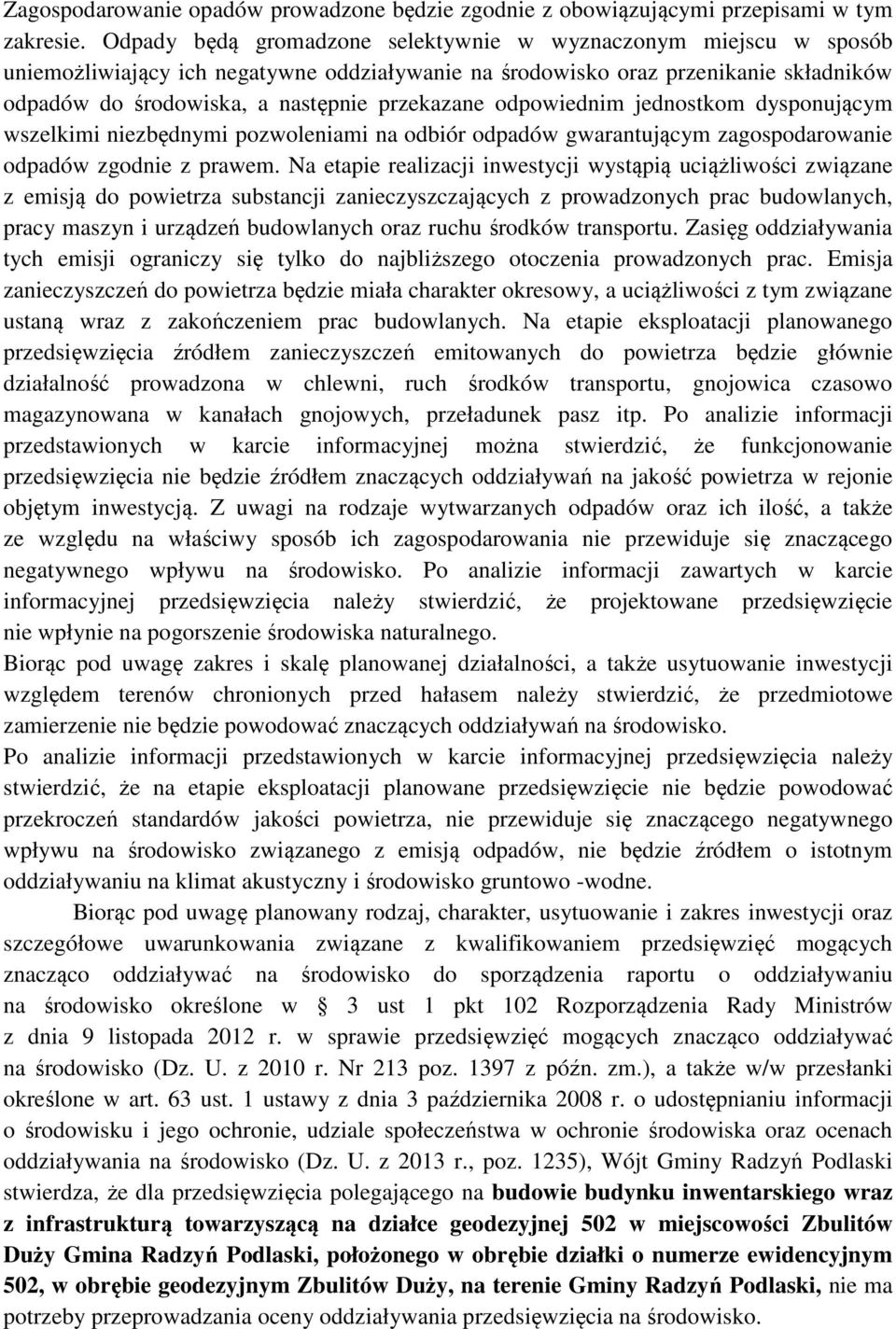 odpowiednim jednostkom dysponującym wszelkimi niezbędnymi pozwoleniami na odbiór odpadów gwarantującym zagospodarowanie odpadów zgodnie z prawem.