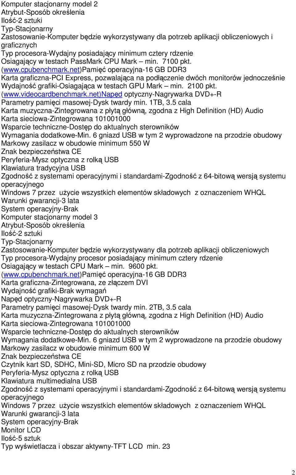 net)pamięć operacyjna-16 GB DDR3 Karta graficzna-pci Express, pozwalająca na podłączenie dwóch monitorów jednocześnie Wydajność grafiki-osiagająca w testach GPU Mark min. 2100 pkt. (www.