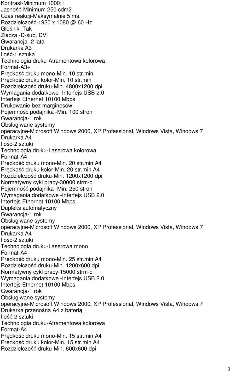 min Prędkość druku kolor-min. 10 str.min Rozdzielczość druku-min. 4800x1200 dpi Wymagania dodatkowe -Interfejs USB 2.0 Interfejs Ethernet 10100 Mbps Drukowanie bez marginesów Pojemność podajnika -Min.