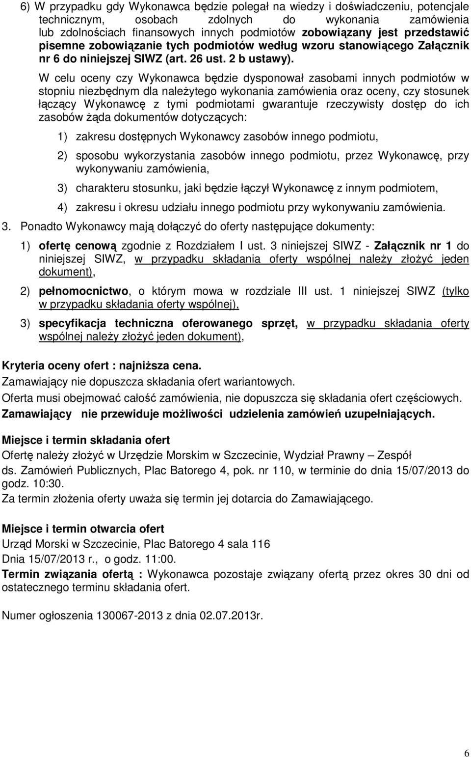 W celu oceny czy Wykonawca będzie dysponował zasobami innych podmiotów w stopniu niezbędnym dla należytego wykonania zamówienia oraz oceny, czy stosunek łączący Wykonawcę z tymi podmiotami gwarantuje