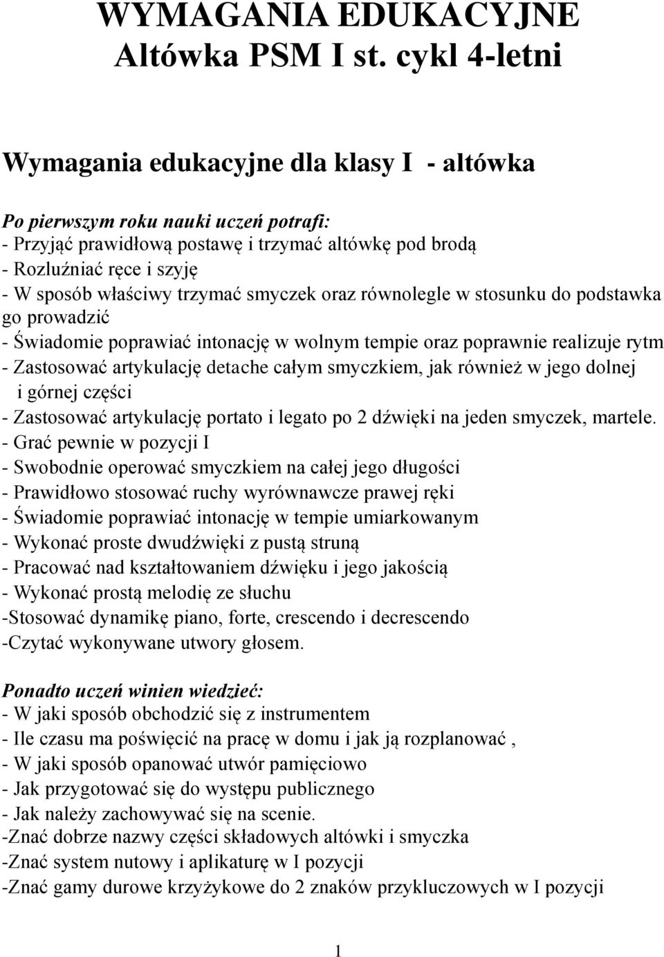 trzymać smyczek oraz równolegle w stosunku do podstawka go prowadzić - Świadomie poprawiać intonację w wolnym tempie oraz poprawnie realizuje rytm - Zastosować artykulację detache całym smyczkiem,