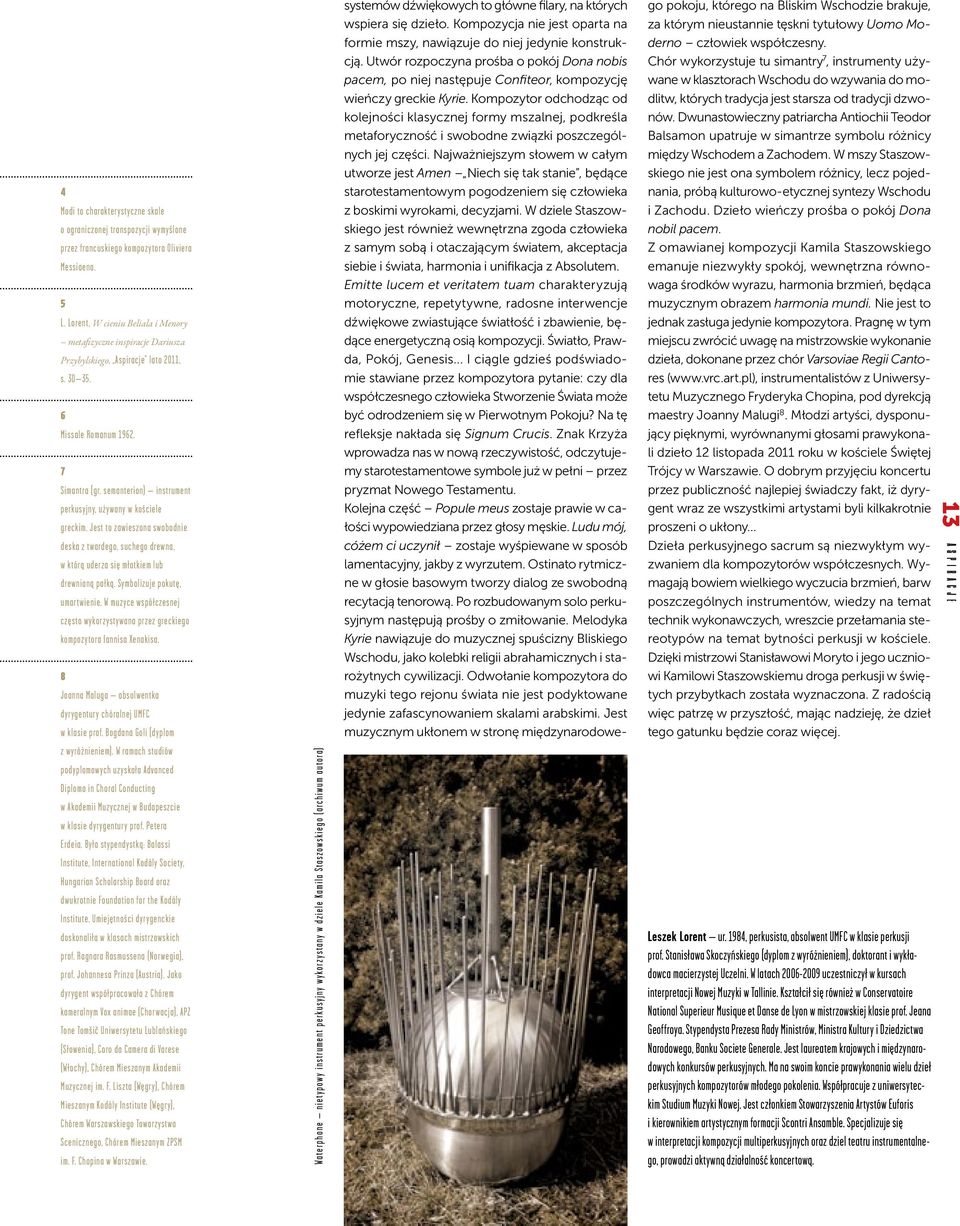 semanterion) instrument perkusyjny, używany w kościele greckim. Jest to zawieszona swobodnie deska z twardego, suchego drewna, w którą uderza się młotkiem lub drewnianą pałką.