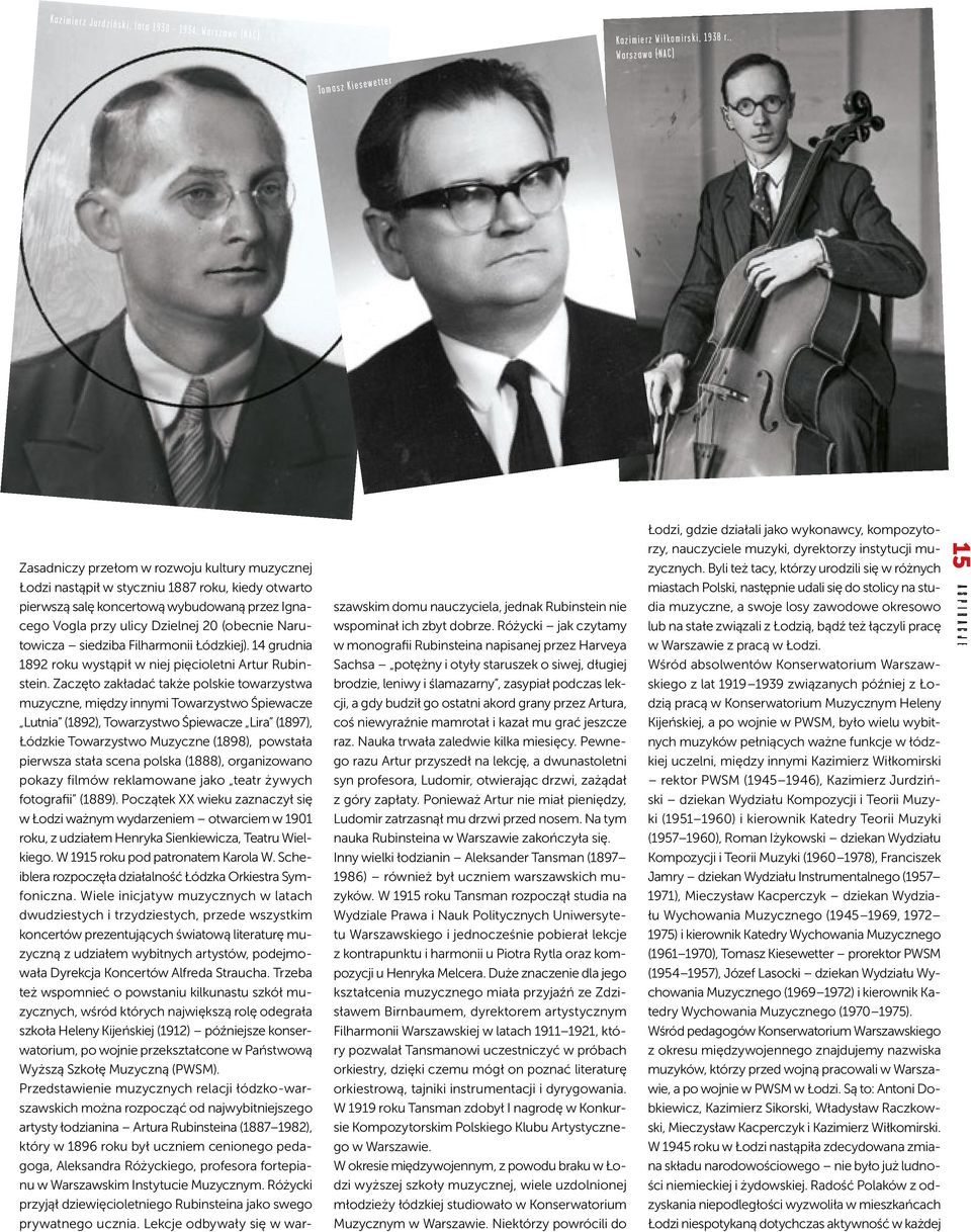ulicy Dzielnej 20 (obecnie Narutowicza siedziba Filharmonii Łódzkiej). 14 grudnia 1892 roku wystąpił w niej pięcioletni Artur Rubinstein.