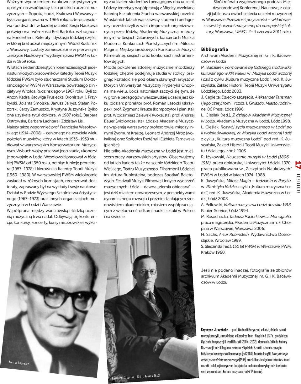 Referaty i dyskusja łódzkiej części, w której brał udział między innymi Witold Rudziński z Warszawy, zostały zamieszczone w pierwszym Zeszycie Naukowym wydanym przez PWSM w Łodzi w 1969 roku.