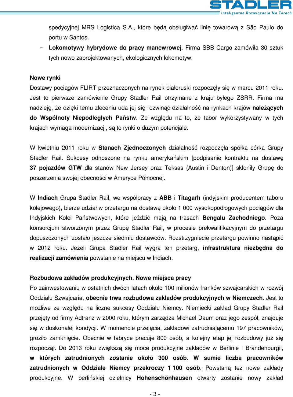 Jest to pierwsze zamówienie Grupy Stadler Rail otrzymane z kraju byłego ZSRR.