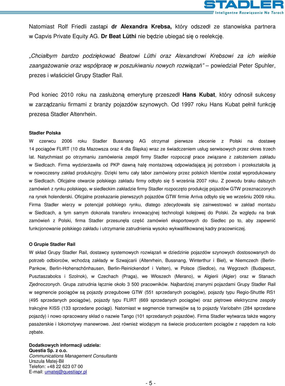 Stadler Rail. Pod koniec 2010 roku na zasłużoną emeryturę przeszedł Hans Kubat, który odnosił sukcesy w zarządzaniu firmami z branży pojazdów szynowych.