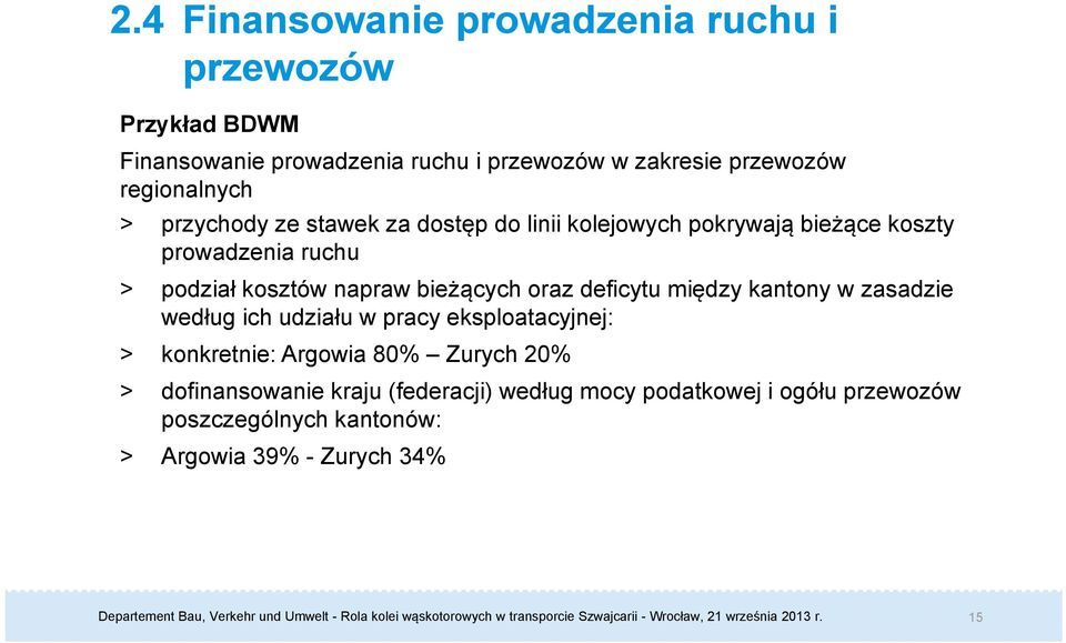 napraw bieżących oraz deficytu między kantony w zasadzie według ich udziału w pracy eksploatacyjnej: > konkretnie: Argowia 80%