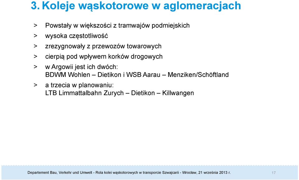 pod wpływem korków drogowych > w Argowii jest ich dwóch: BDWM Wohlen Dietikon i WSB